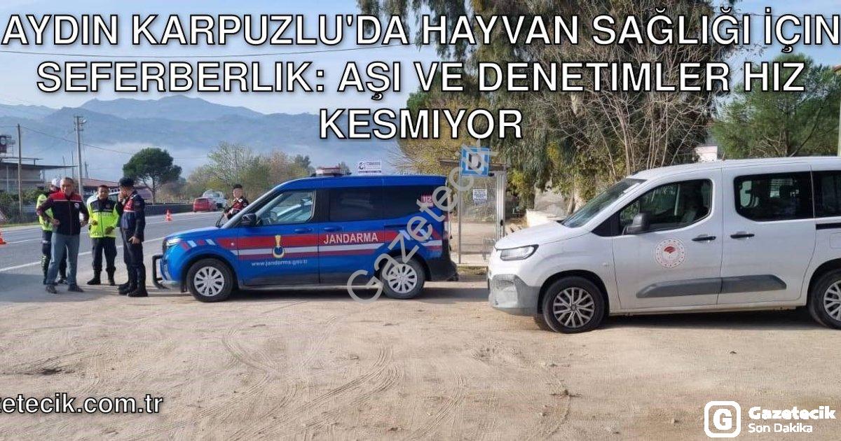 "Aydın Karpuzlu'da Hayvan Sağlığı İçin Seferberlik: Aşı ve Denetimler Hız Kesmiyor" başlıklı haber i
