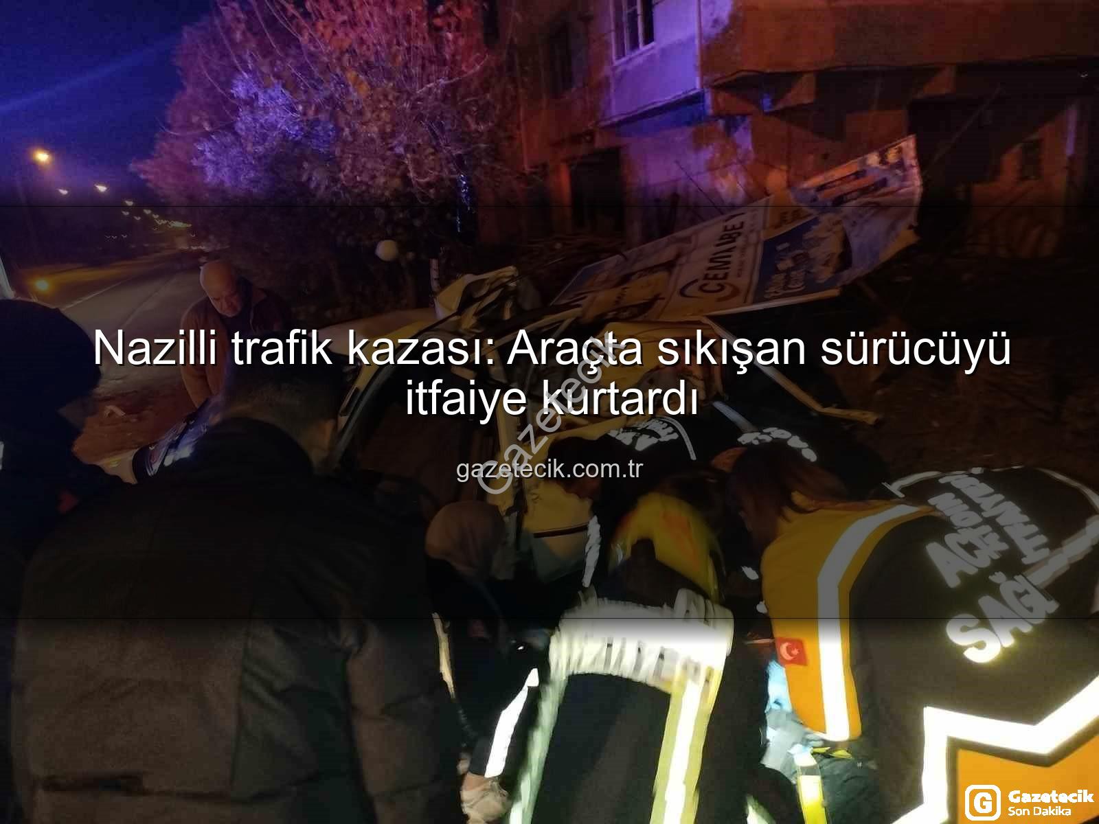 Nazilli trafik kazası - Nazilli trafik kazası: Araçta sıkışan sürücüyü itfaiye kurtardı