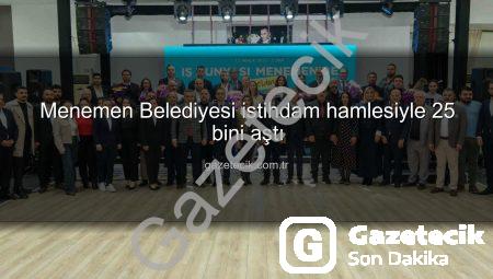 Menemen Belediyesi istihdam hamlesiyle 25 bini aştı