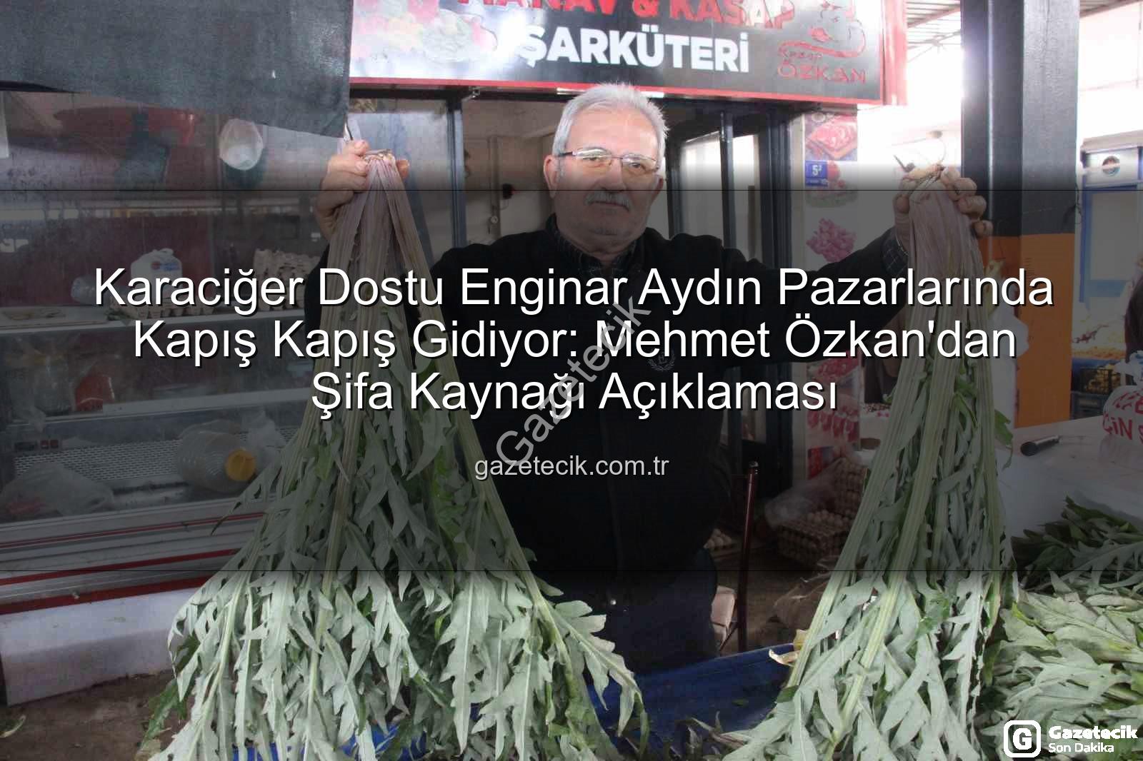 karaciğer dostu enginar - Karaciğer Dostu Enginar Aydın Pazarlarında Kapış Kapış Gidiyor: Mehmet Özkan'dan Şifa Kaynağı Açıklaması