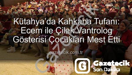 Kütahya’da Kahkaha Tufanı: Ecem ile Çilek Vantrolog Gösterisi Çocukları Mest Etti