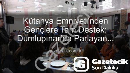 Kütahya Emniyeti’nden Gençlere Tam Destek: Dumlupınar’da Parlayan Yıldızlar Projesi Tamamlandı