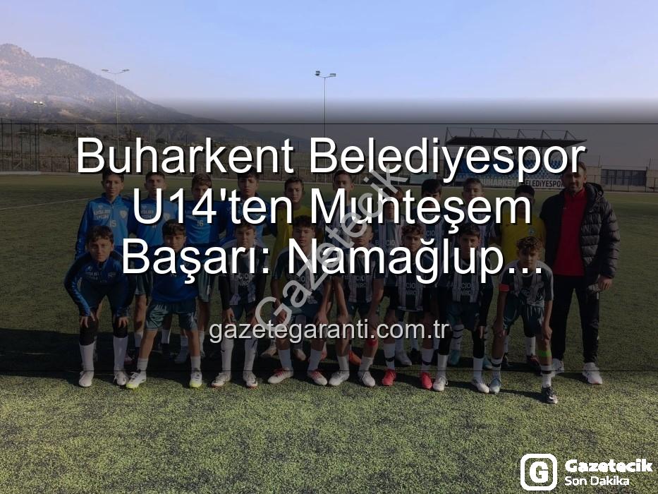 Buharkent U14 Namağlup Şampiyon - Buharkent Belediyespor U14 Takımı Namağlup Şampiyon: Genç Yıldızlar Tarih Yazdı!