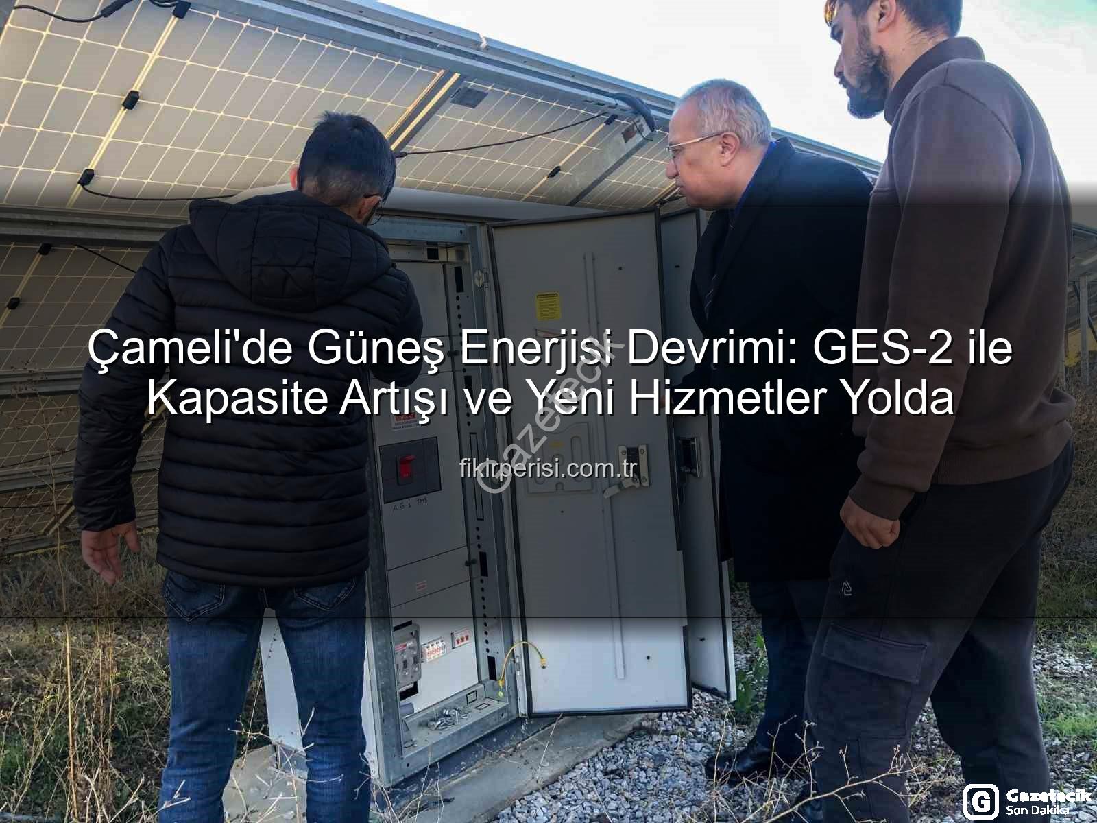 Çameli Güneş Enerjisi - Çameli'de Güneş Enerjisi Devrimi: GES-2 ile İlçe Gelirleri Artıyor, Hizmetler Genişliyor