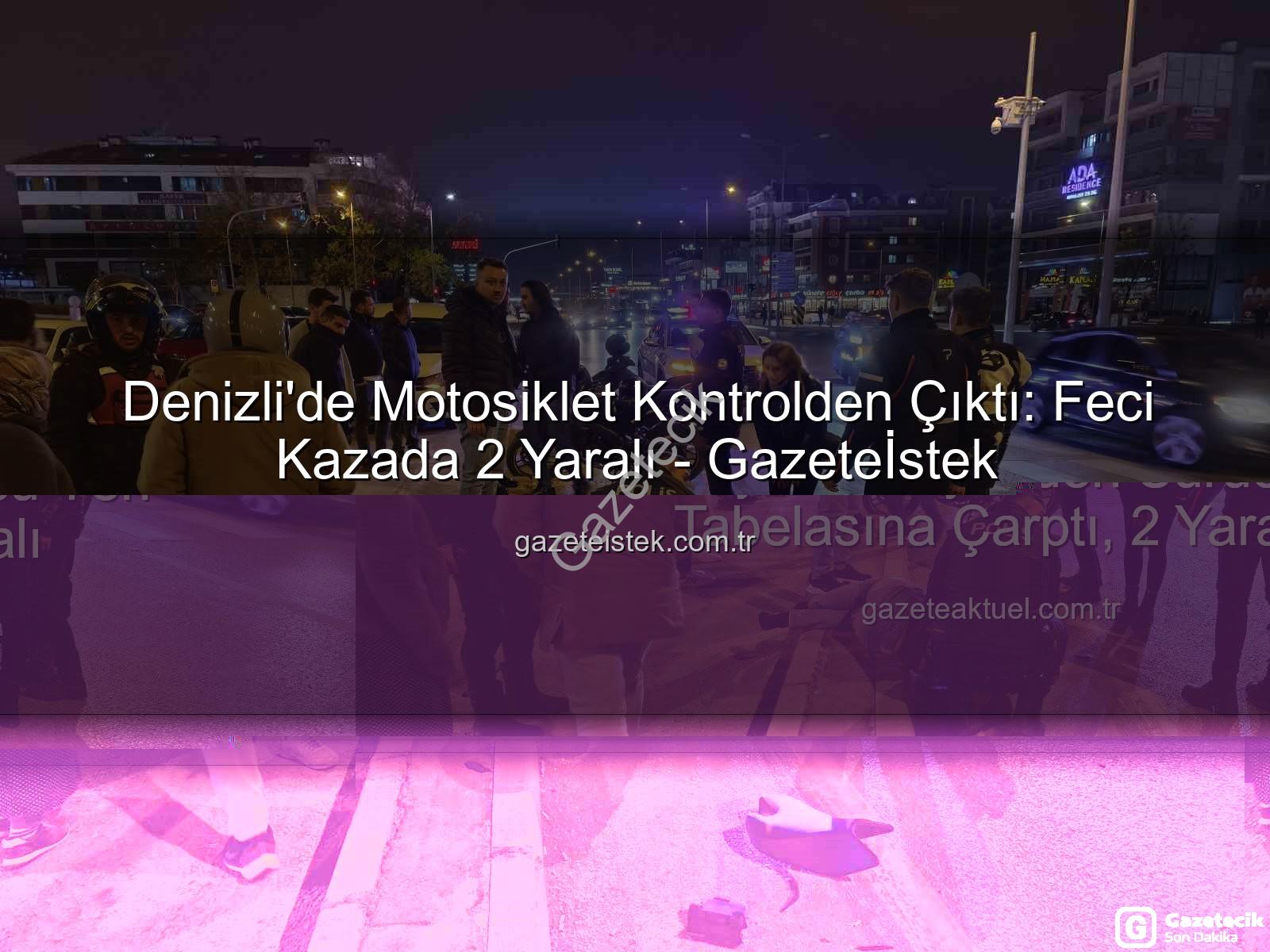 Denizli motosiklet kazası - Denizli'de Korkunç Kaza: Motosiklet Sürücüsü Yön Tabelasına Çarptı, 2 Yaralı!