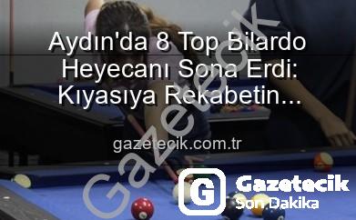 Aydın 8 Top Bilardo - Aydın'da 8 Top Bilardo Heyecanı Sona Erdi: Kıyasıya Rekabetin Kazananları Belli Oldu!