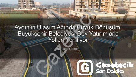 Aydın’ın Ulaşım Ağında Büyük Dönüşüm: Büyükşehir Belediyesi Dev Yatırımlarla Yolları Yeniliyor