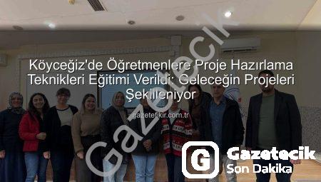 Köyceğiz’de Öğretmenler Proje Hazırlama Sanatında Uzmanlaşıyor: Başarıya Giden Yol Açıldı