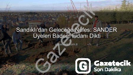 Sandıklı’dan Geleceğe Nefes: SANDER Üyeleri Badem Fidanı Dikti