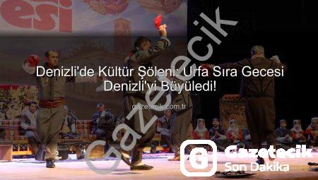 Denizli’de Kültür Şöleni: Urfa Sıra Gecesi Denizli’yi Büyüledi!