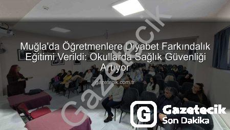 Muğla’da Öğretmenlere Diyabet Farkındalık Eğitimi Verildi: Okullarda Sağlık Güvenliği Artıyor