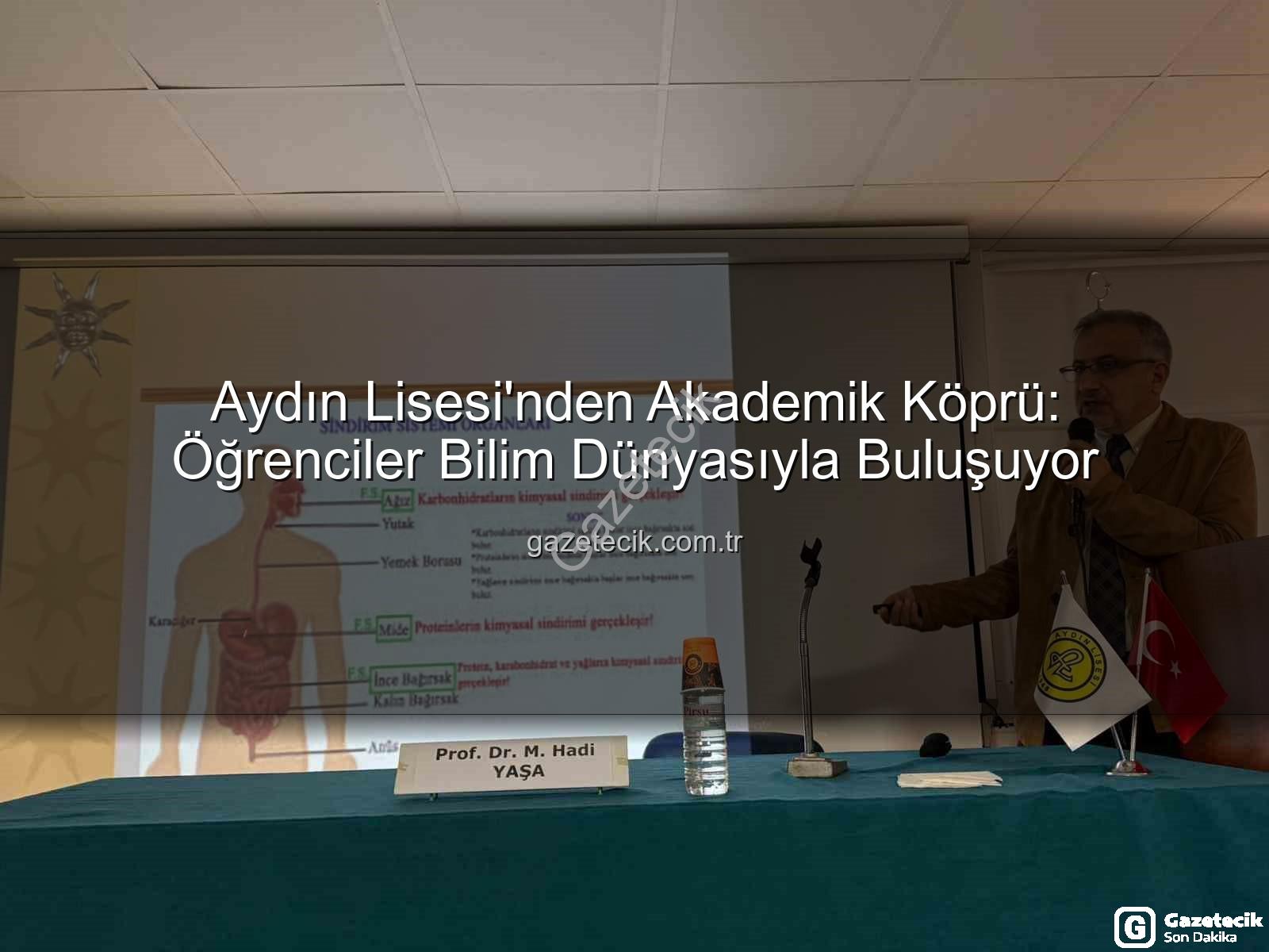 Akademisyenler Derslere Katılıyor - Aydın Lisesi'nden Akademik Köprü: Öğrenciler Bilim Dünyasıyla Buluşuyor