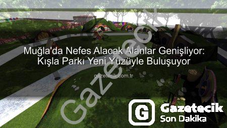 Muğla’da Nefes Alacak Alanlar Genişliyor: Kışla Parkı Yeni Yüzüyle Buluşuyor