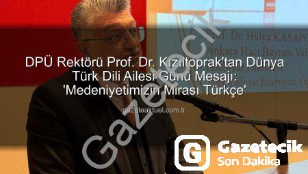 DPÜ Rektörü Kızıltoprak’tan Dünya Türk Dili Ailesi Günü Mesajı: Türkçenin Kadim Mirası Vurgulandı