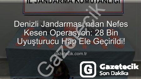Denizli Jandarması’ndan Nefes Kesen Operasyon: 28 Bin Uyuşturucu Hap Ele Geçirildi!