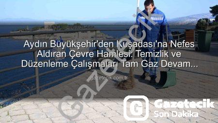 Aydın Büyükşehir’den Kuşadası’na Nefes Aldıran Çevre Hamlesi: Temizlik ve Düzenleme Çalışmaları Tam Gaz Devam Ediyor