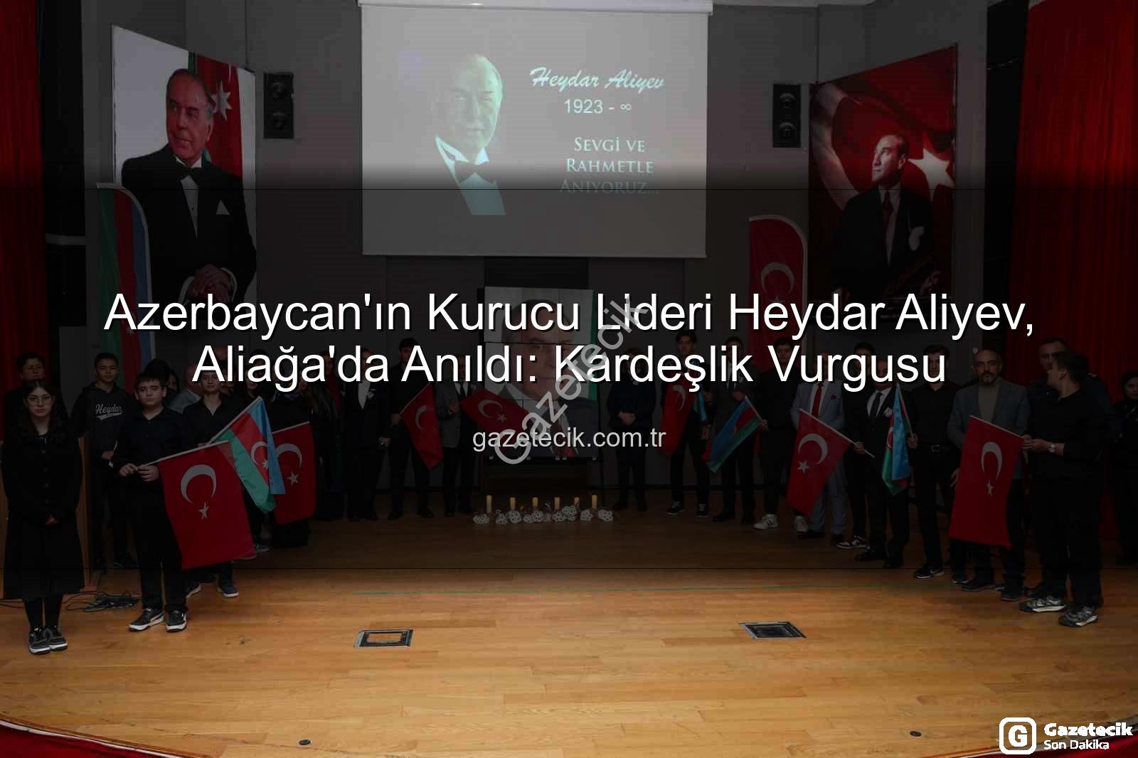 Heydar Aliyev Aliağa - Azerbaycan'ın Kurucu Lideri Heydar Aliyev, Aliağa'da Anıldı: Kardeşlik Vurgusu