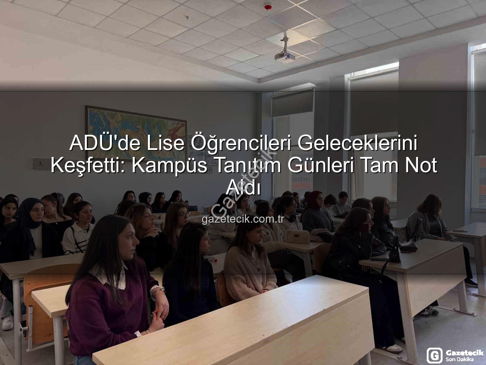 Adnan Menderes Üniversitesi - ADÜ'de Lise Öğrencileri Geleceklerini Keşfetti: Kampüs Tanıtım Günleri Tam Not Aldı