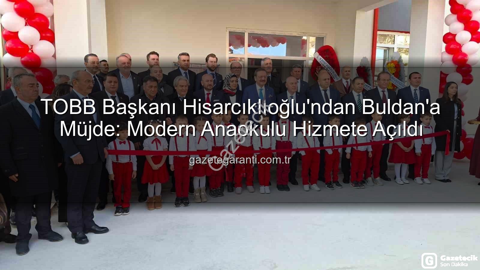 TOBB Anaokulu Buldan - TOBB Başkanı Hisarcıklıoğlu'ndan Buldan'a Dev Yatırım: Anaokulu Hizmete Açıldı