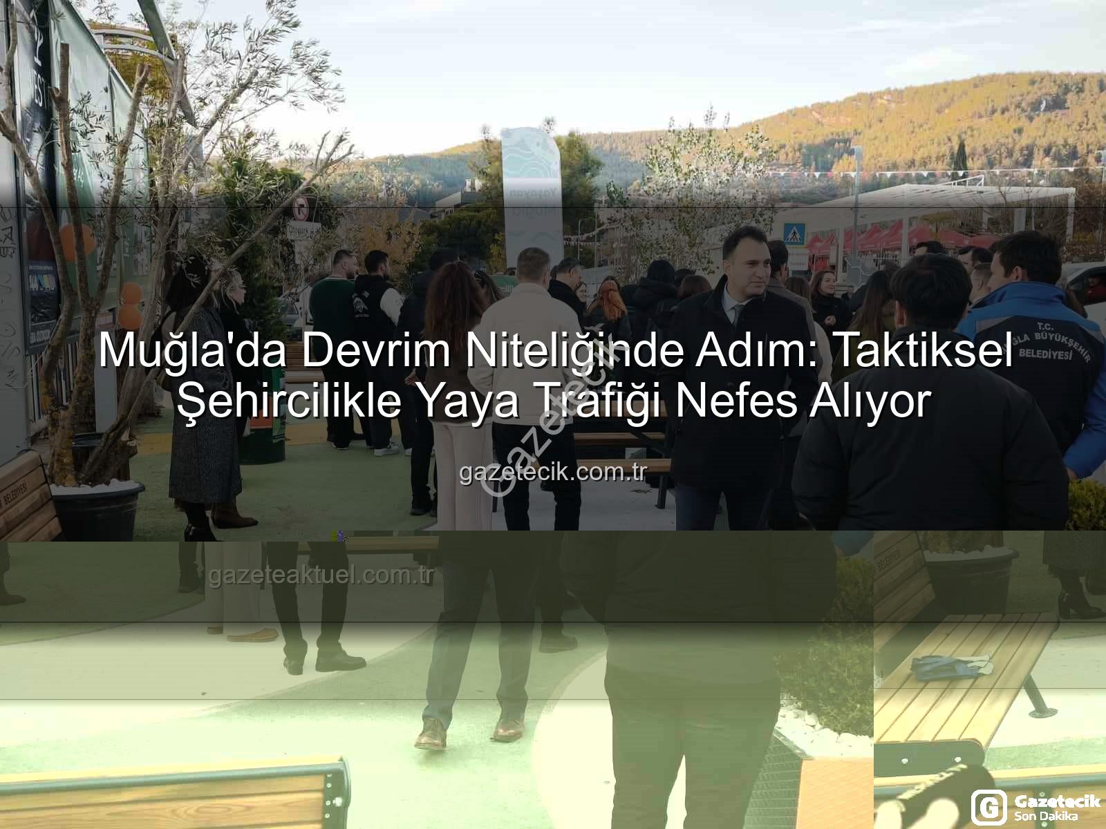 taktiksel şehircilik - Muğla'da Devrim Niteliğinde Adım: Taktiksel Şehircilikle Yaya Trafiği Nefes Alıyor