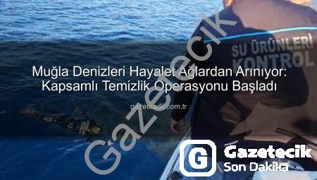 Muğla Kıyıları Hayalet Ağlardan Temizleniyor: Denizlerimize Nefes Aldıracak Operasyon Başladı