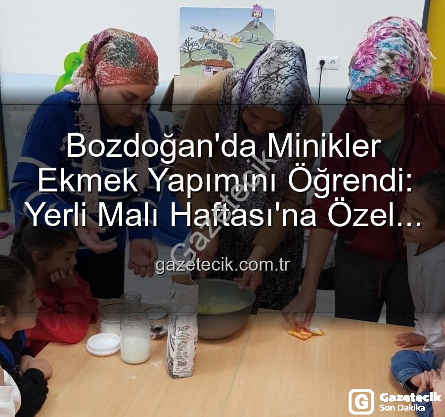 ekmek yapımı - Bozdoğan'da Minikler Ekmek Yapımını Öğrendi: Yerli Malı Haftası'na Özel Etkinlikler