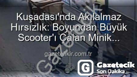 Kuşadası’nda Akıl Almaz Hırsızlık: Boyundan Büyük Scooter’ı Çalan Minikler Kamerada!