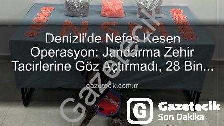 Denizli’de Nefes Kesen Operasyon: Jandarma Zehir Tacirlerine Göz Açtırmadı, 28 Bin Extacy Hap Ele Geçirildi!