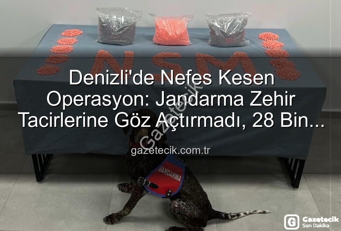 Denizli uyuşturucu operasyonu - Denizli'de Nefes Kesen Operasyon: Jandarma Zehir Tacirlerine Göz Açtırmadı, 28 Bin Extacy Hap Ele Geçirildi!