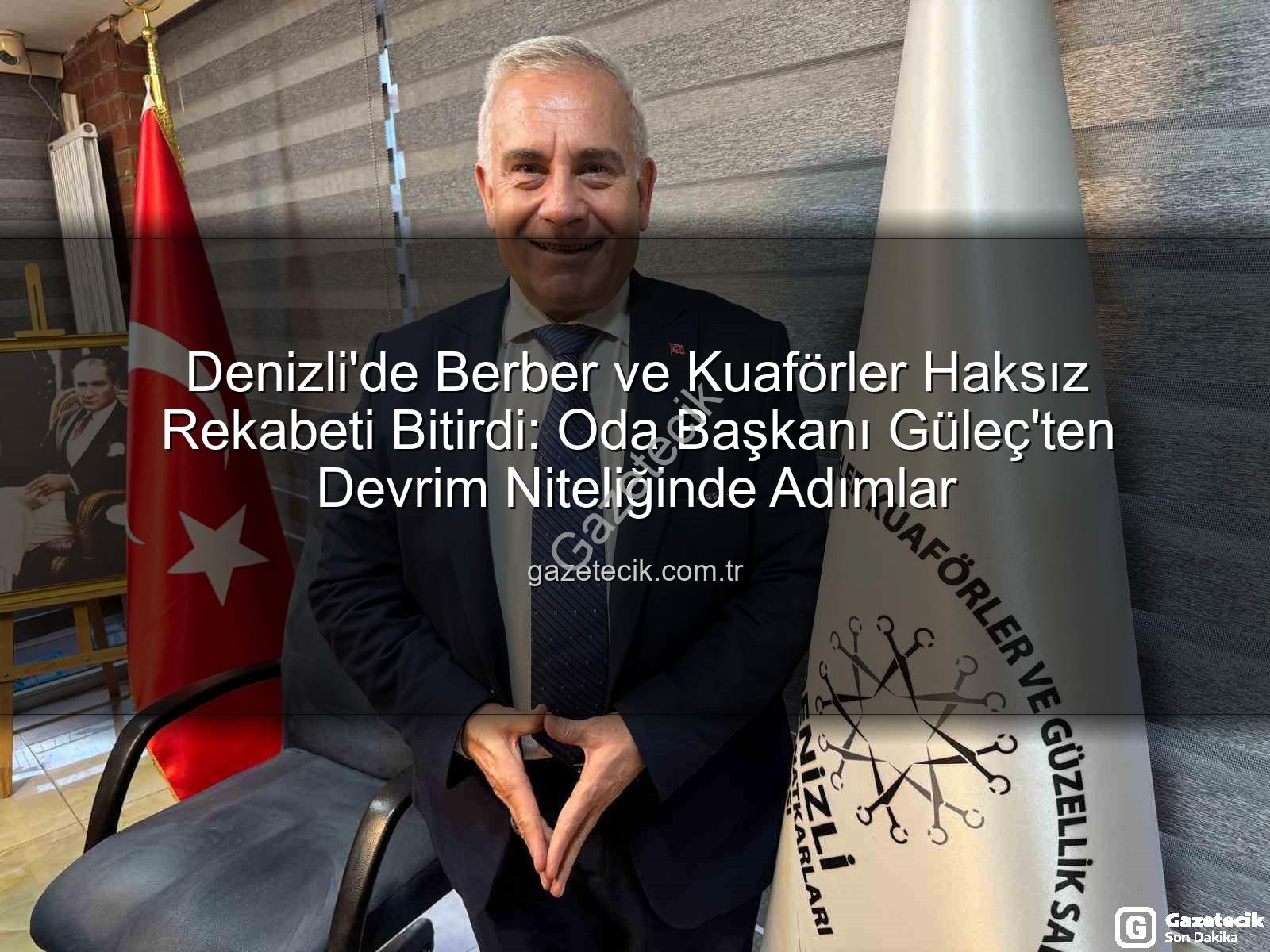 haksız rekabet - Denizli'de Berber ve Kuaförler Haksız Rekabeti Bitirdi: Oda Başkanı Güleç'ten Devrim Niteliğinde Adımlar