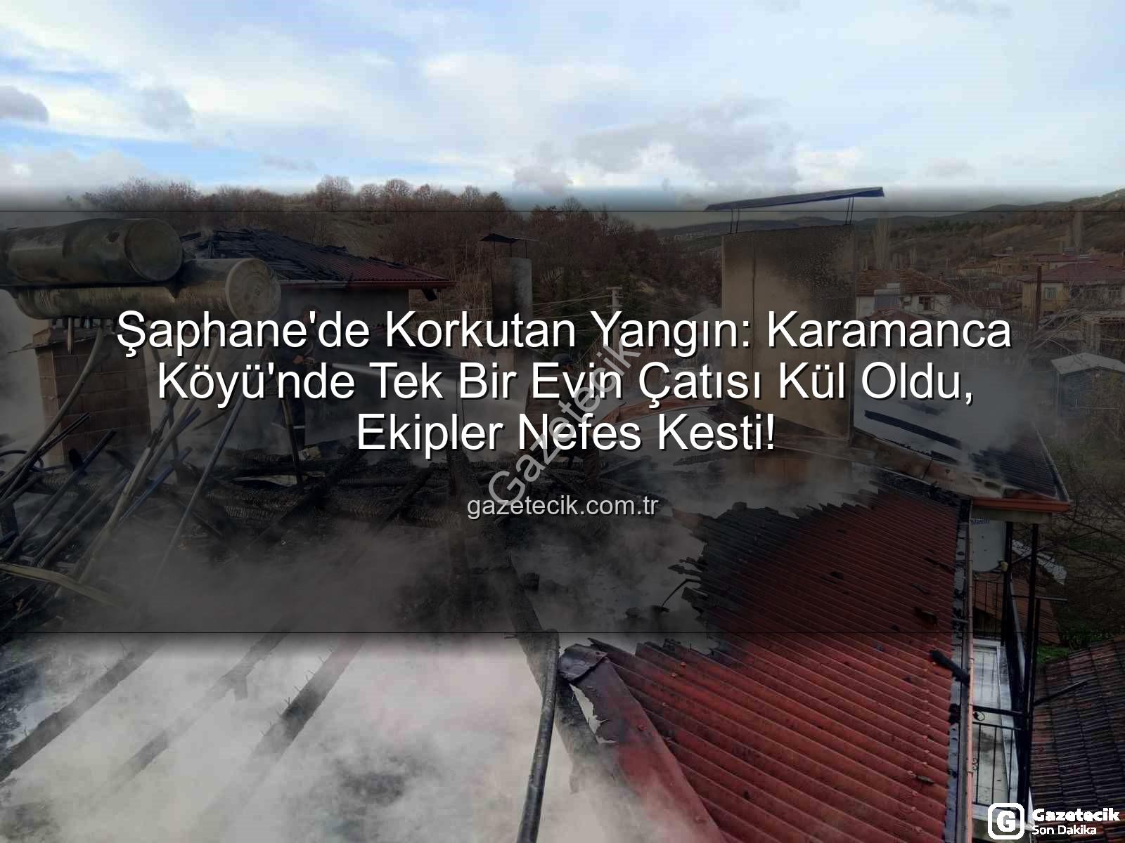 Şaphane yangın - Şaphane'de Korkutan Yangın: Karamanca Köyü'nde Tek Bir Evin Çatısı Kül Oldu, Ekipler Nefes Kesti!