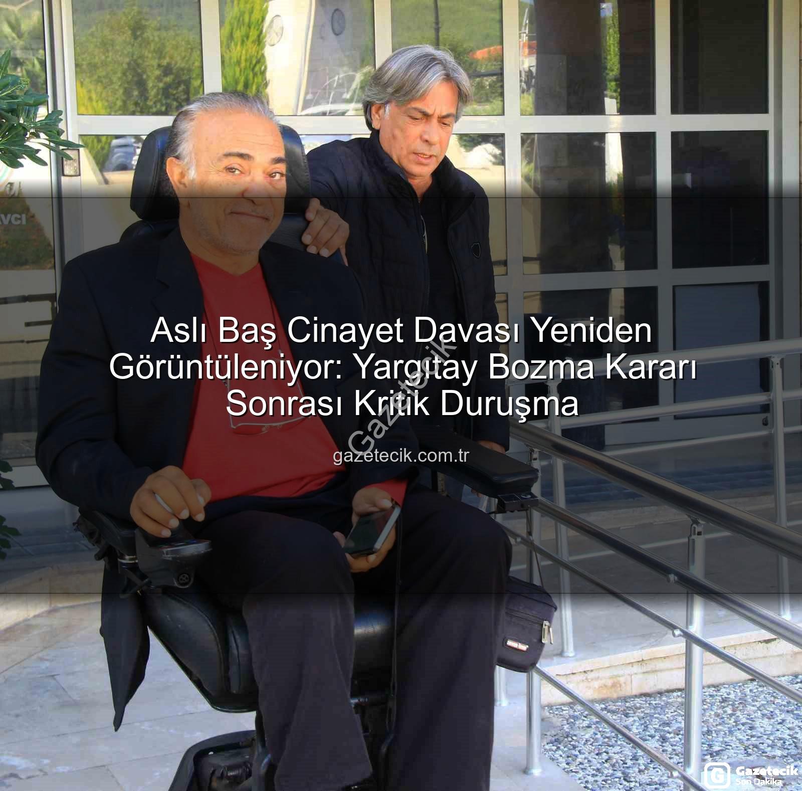 Aslı Baş Cinayet Davası Yeniden Görüntüleniyor: Yargıtay Bozma Kararı Sonrası Kritik Duruşma