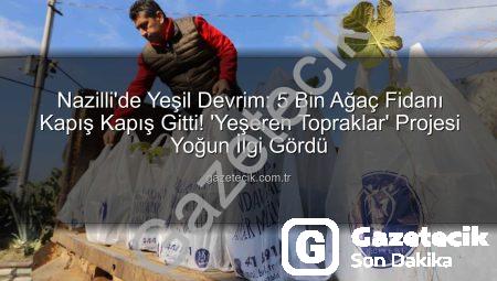 Nazilli’de Yeşil Devrim: 5 Bin Ağaç Fidanı Kapış Kapış Gitti! ‘Yeşeren Topraklar’ Projesi Yoğun İlgi Gördü