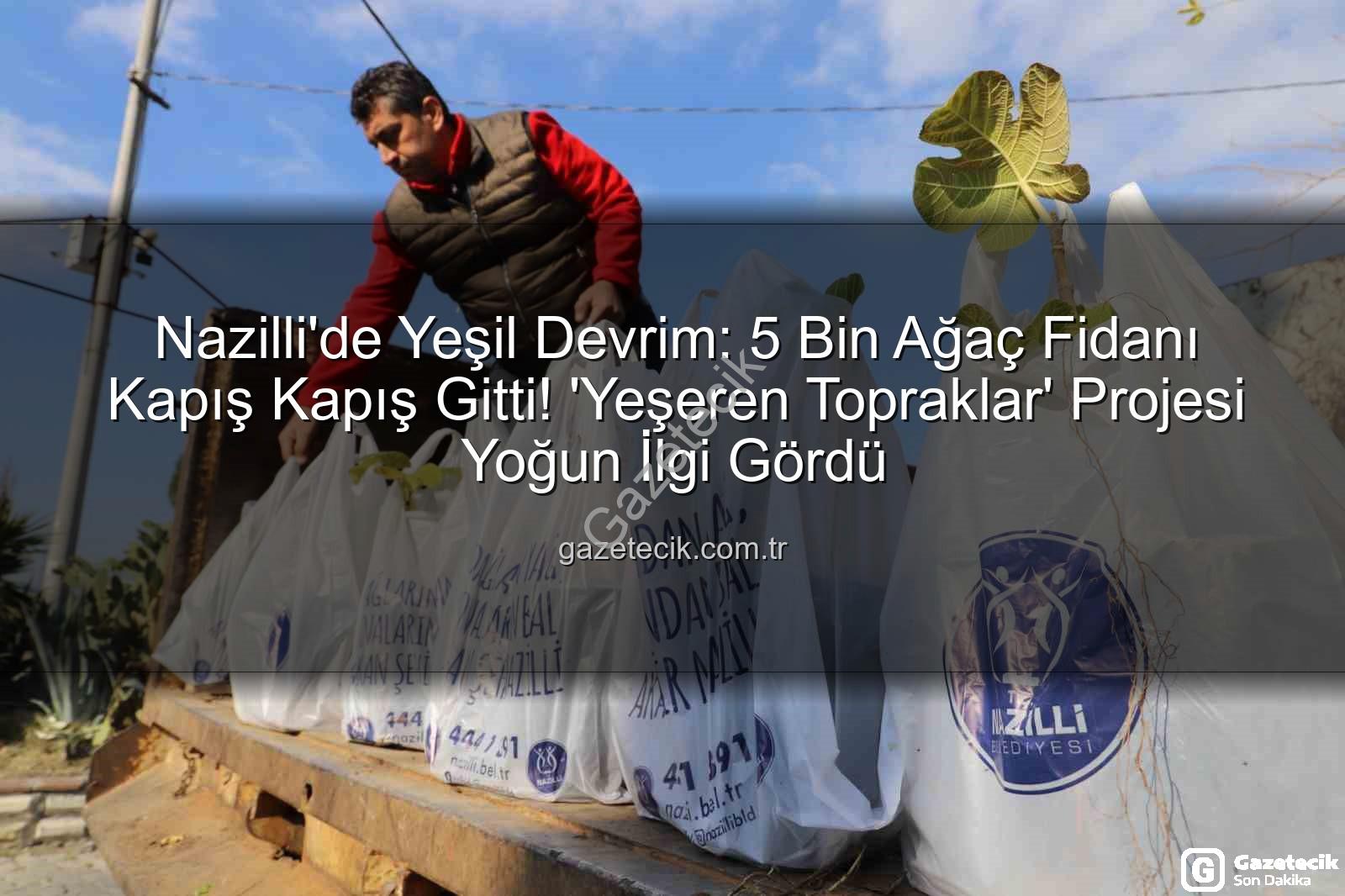 ağaç fidanı dağıtımı - Nazilli'de Yeşil Devrim: 5 Bin Ağaç Fidanı Kapış Kapış Gitti! 'Yeşeren Topraklar' Projesi Yoğun İlgi Gördü