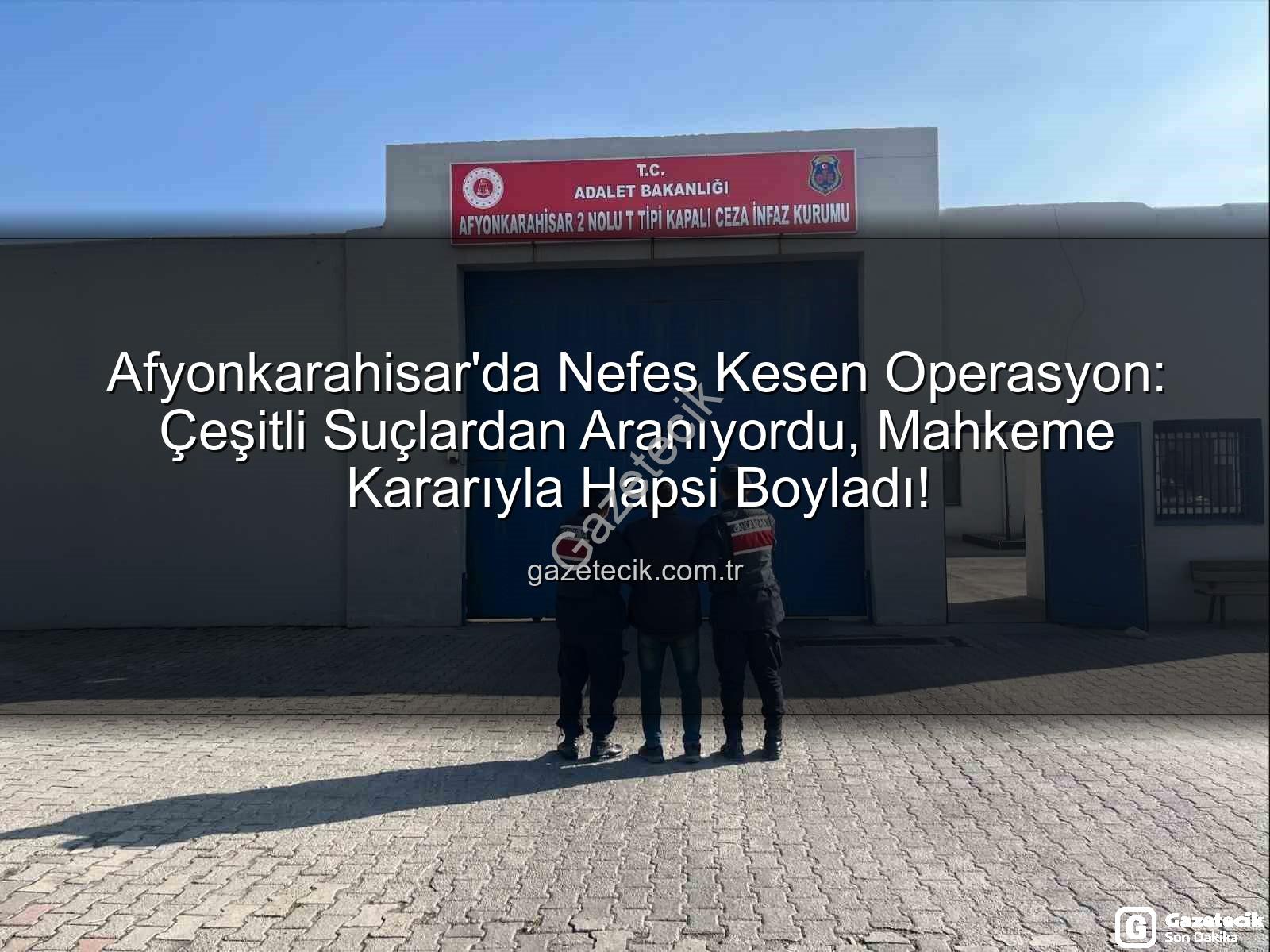 Afyonkarahisar'da tutuklananlar - Afyonkarahisar'da Nefes Kesen Operasyon: Çeşitli Suçlardan Aranıyordu, Mahkeme Kararıyla Hapsi Boyladı!