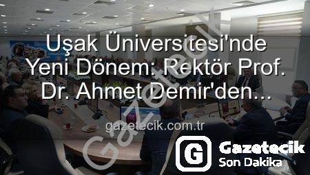 Uşak Üniversitesi’nde Yeni Dönem: Rektör Prof. Dr. Ahmet Demir’den Senato’ya Vizyoner Mesajlar