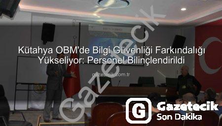Kütahya OBM’de Bilgi Güvenliği Farkındalığı Yükseliyor: Personel Bilinçlendirildi