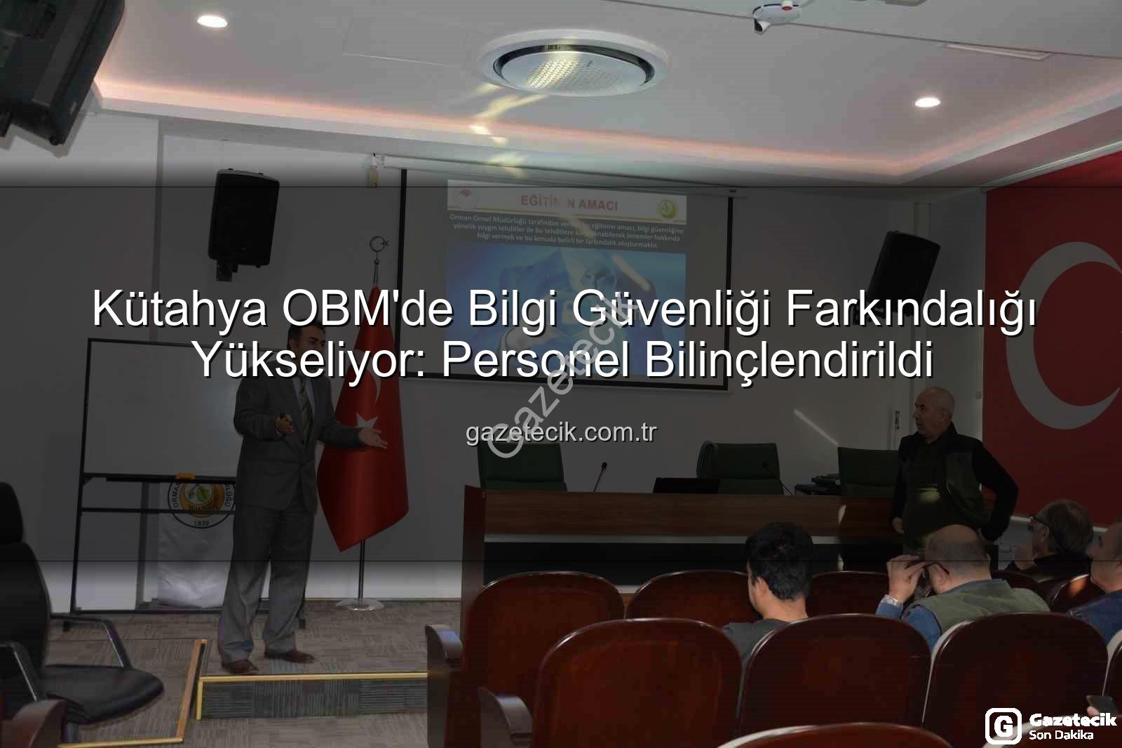 bilgi güvenliği farkındalık - Kütahya OBM'de Bilgi Güvenliği Farkındalığı Yükseliyor: Personel Bilinçlendirildi