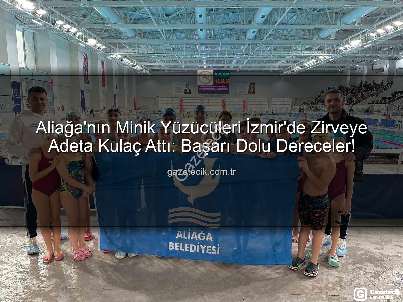 Aliağa yüzücüleri - Aliağa'nın Minik Yüzücüleri İzmir'de Zirveye Adeta Kulaç Attı: Başarı Dolu Dereceler!
