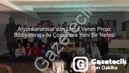 Afyonkarahisar’dan Umut Veren Proje: Bibliyoterapi ile Çocuklara Yeni Bir Nefes!