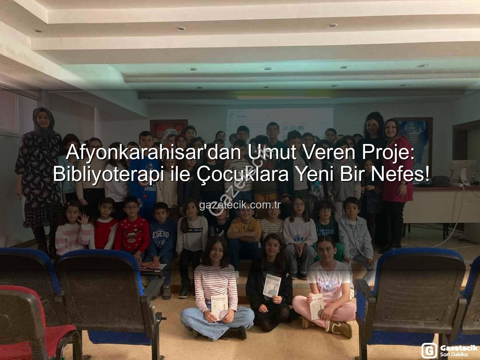 Bibliyoterapi projesi - Afyonkarahisar'dan Umut Veren Proje: Bibliyoterapi ile Çocuklara Yeni Bir Nefes!