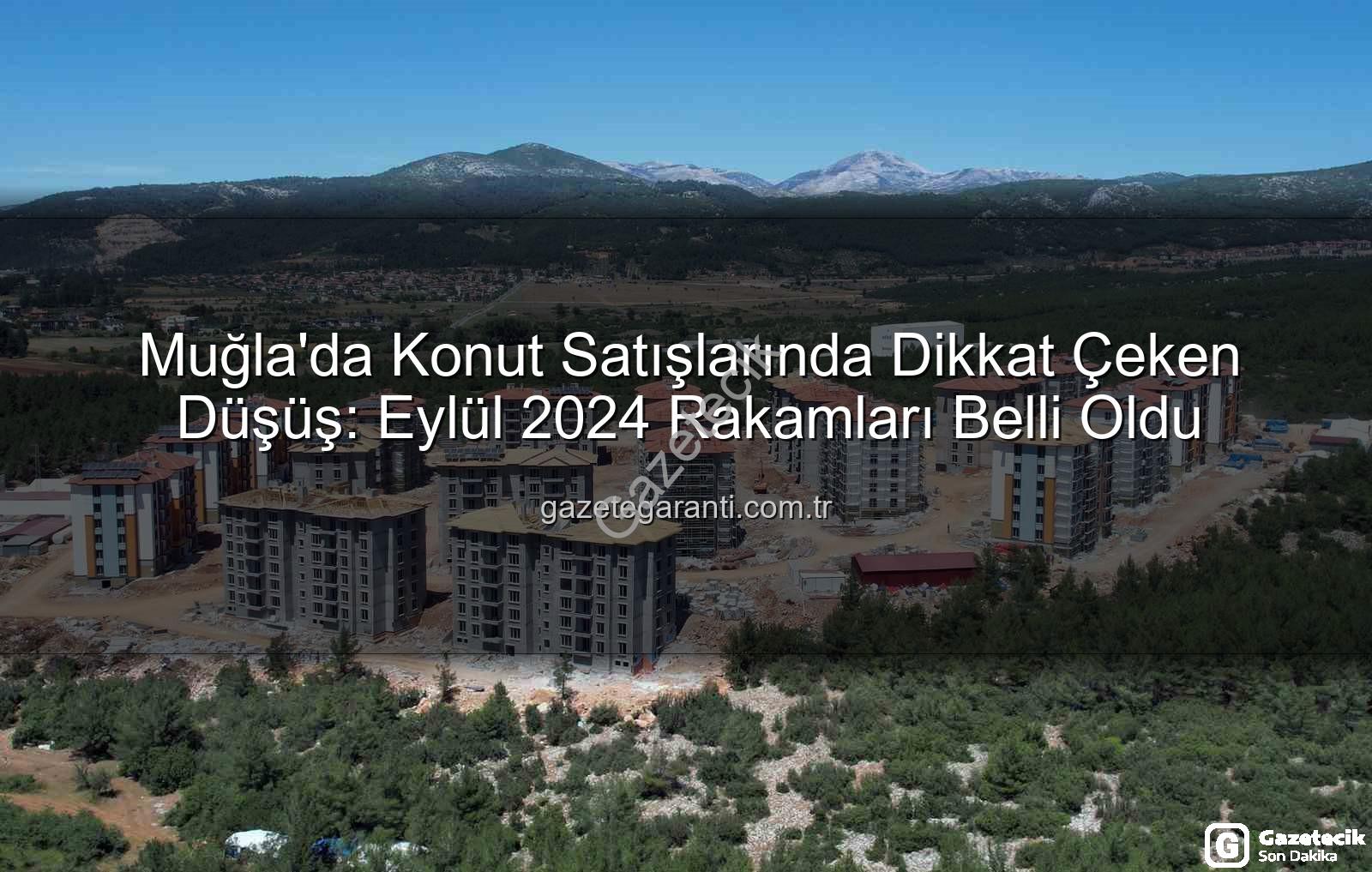 Muğla konut satışları - Muğla'da Konut Satışları Yüzde 10'dan Fazla Düştü: Neler Oluyor?