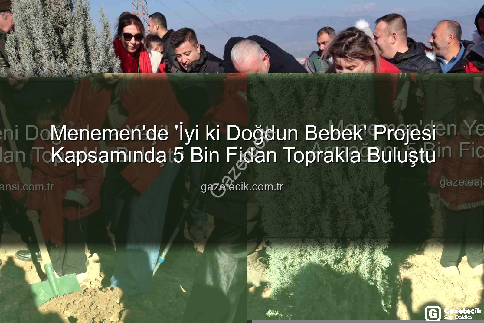 yeni doğan bebekler - Menemen'de 'İyi ki Doğdun Bebek' Projesi Kapsamında 5 Bin Fidan Toprakla Buluştu