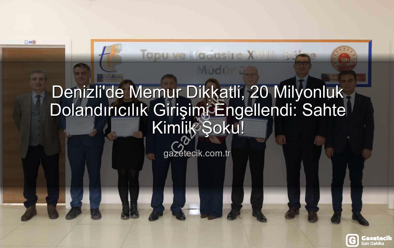 20 milyonluk dolandırıcılık - Denizli'de Memur Dikkatli, 20 Milyonluk Dolandırıcılık Girişimi Engellendi: Sahte Kimlik Şoku!