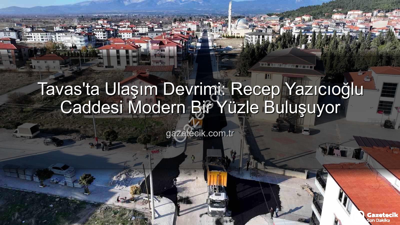 Tavas ulaşım - Tavas'ta Ulaşım Devrimi: Recep Yazıcıoğlu Caddesi Modern Bir Yüzle Buluşuyor