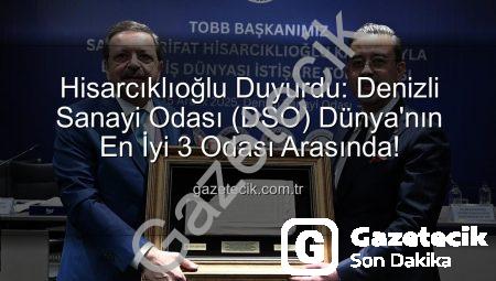 Hisarcıklıoğlu Duyurdu: Denizli Sanayi Odası (DSO) Dünya’nın En İyi 3 Odası Arasında!