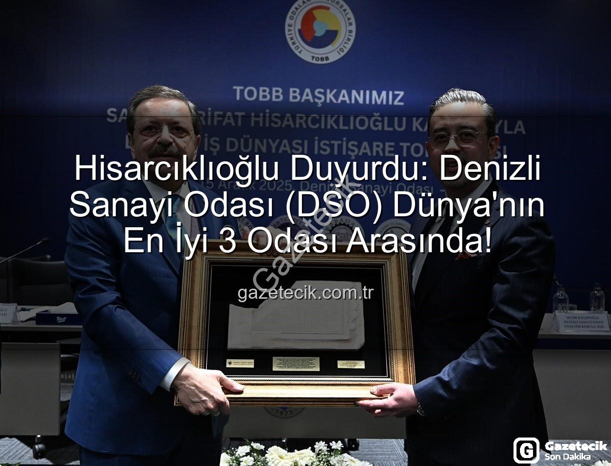 Denizli Sanayi Odası - Hisarcıklıoğlu Duyurdu: Denizli Sanayi Odası (DSO) Dünya'nın En İyi 3 Odası Arasında!