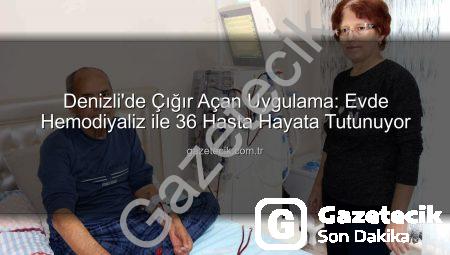 Denizli’de Çığır Açan Uygulama: Evde Hemodiyaliz ile 36 Hasta Hayata Tutunuyor