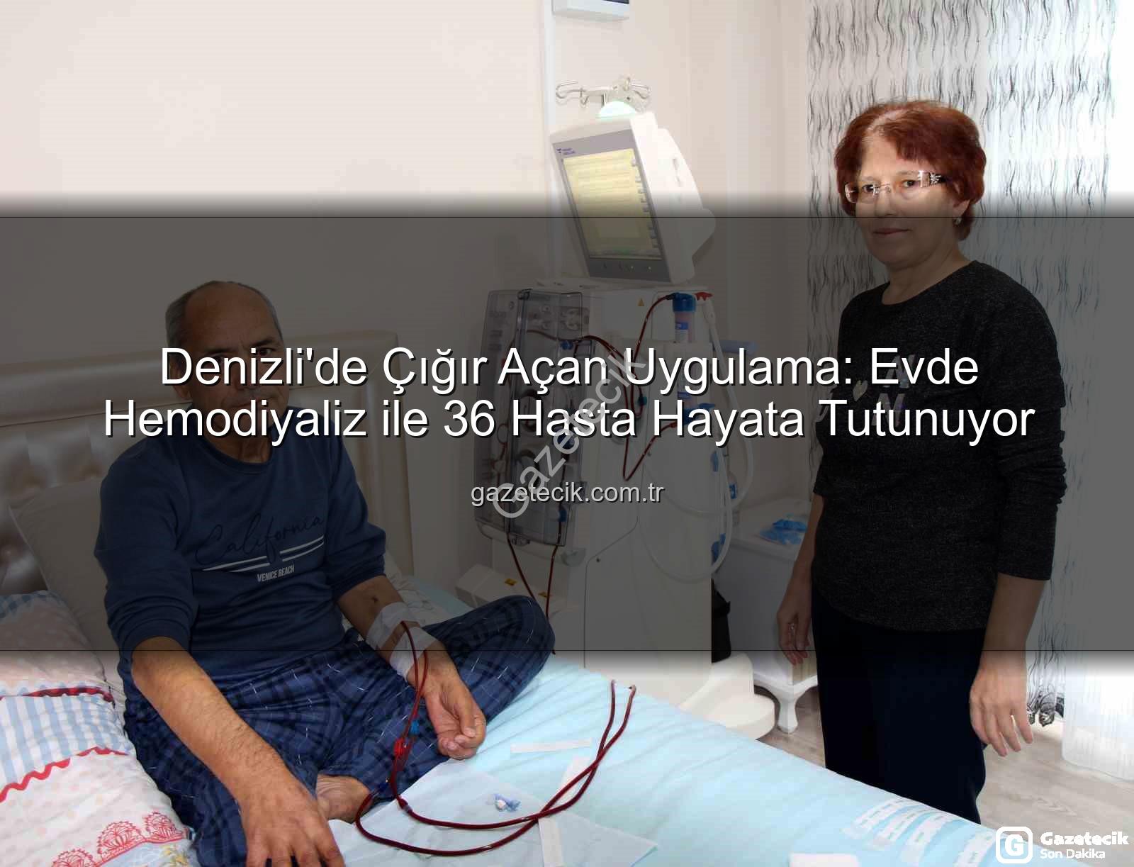 evde hemodiyaliz - Denizli'de Çığır Açan Uygulama: Evde Hemodiyaliz ile 36 Hasta Hayata Tutunuyor
