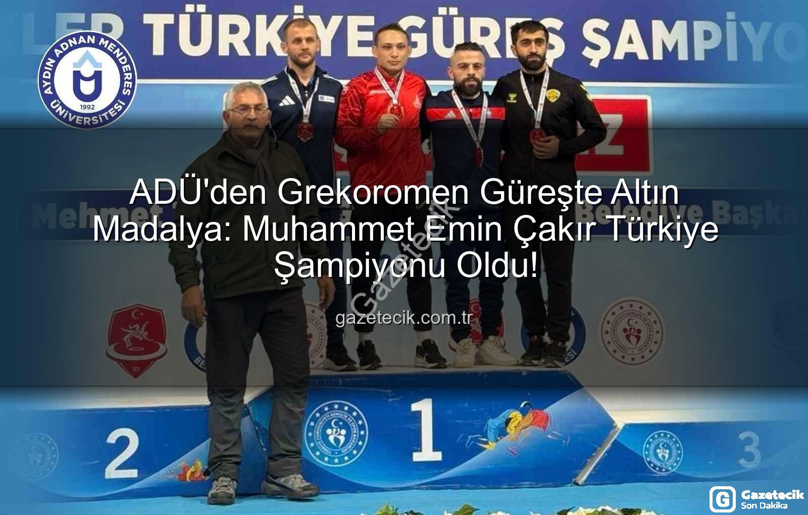 Muhammet Emin Çakır - ADÜ'den Grekoromen Güreşte Altın Madalya: Muhammet Emin Çakır Türkiye Şampiyonu Oldu!